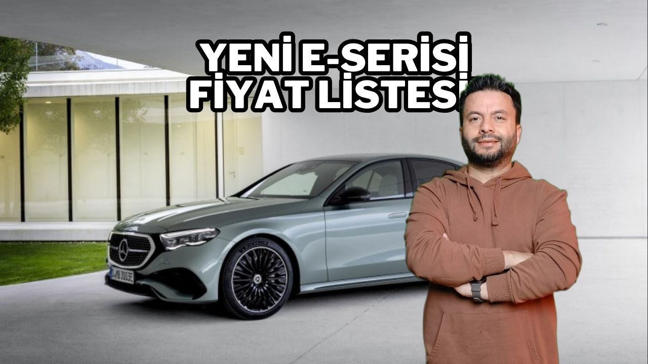 2024 Mercedes-Benz E Serisi fiyat listesi muhakkak oldu!