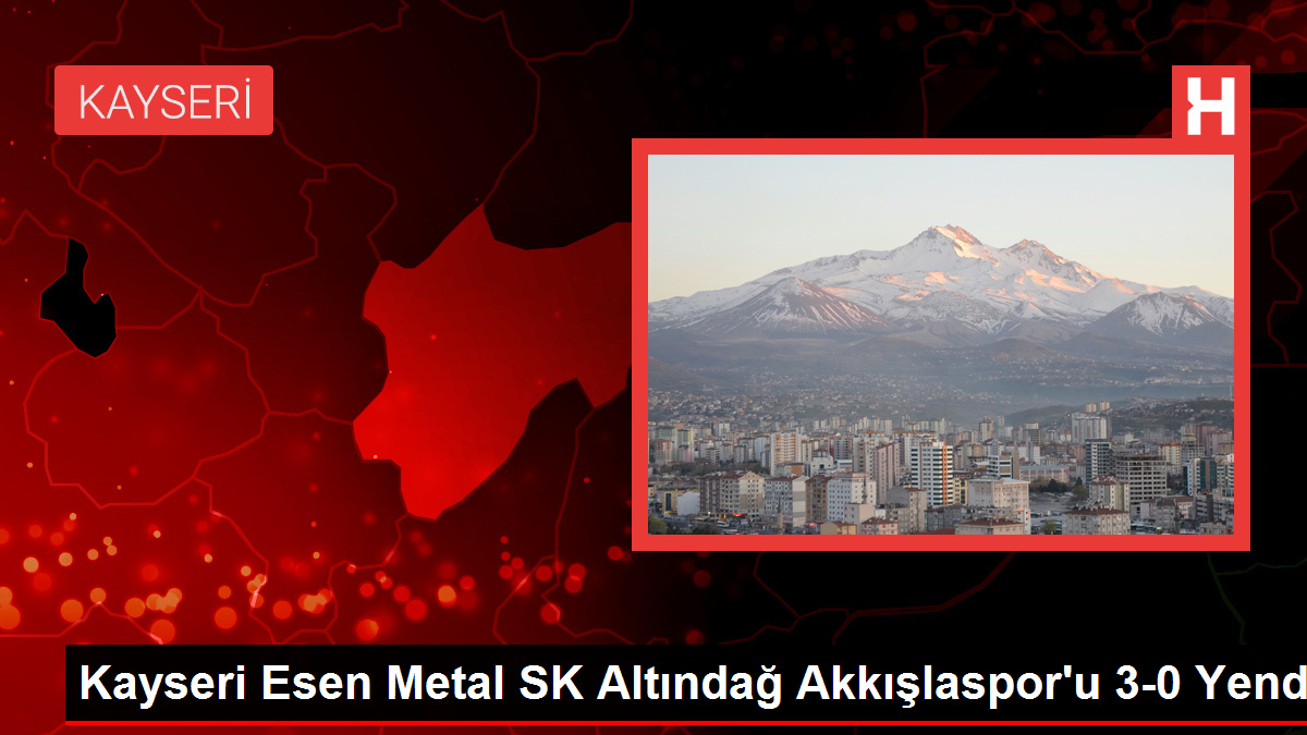 Kayseri Esen Metal SK Altındağ Akkışlaspor’u 3-0 Yendi