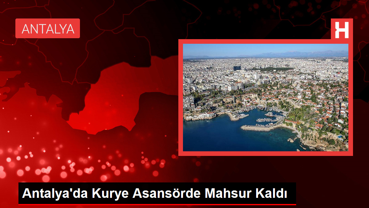 Antalya’da Kurye Asansörde Mahsur Kaldı