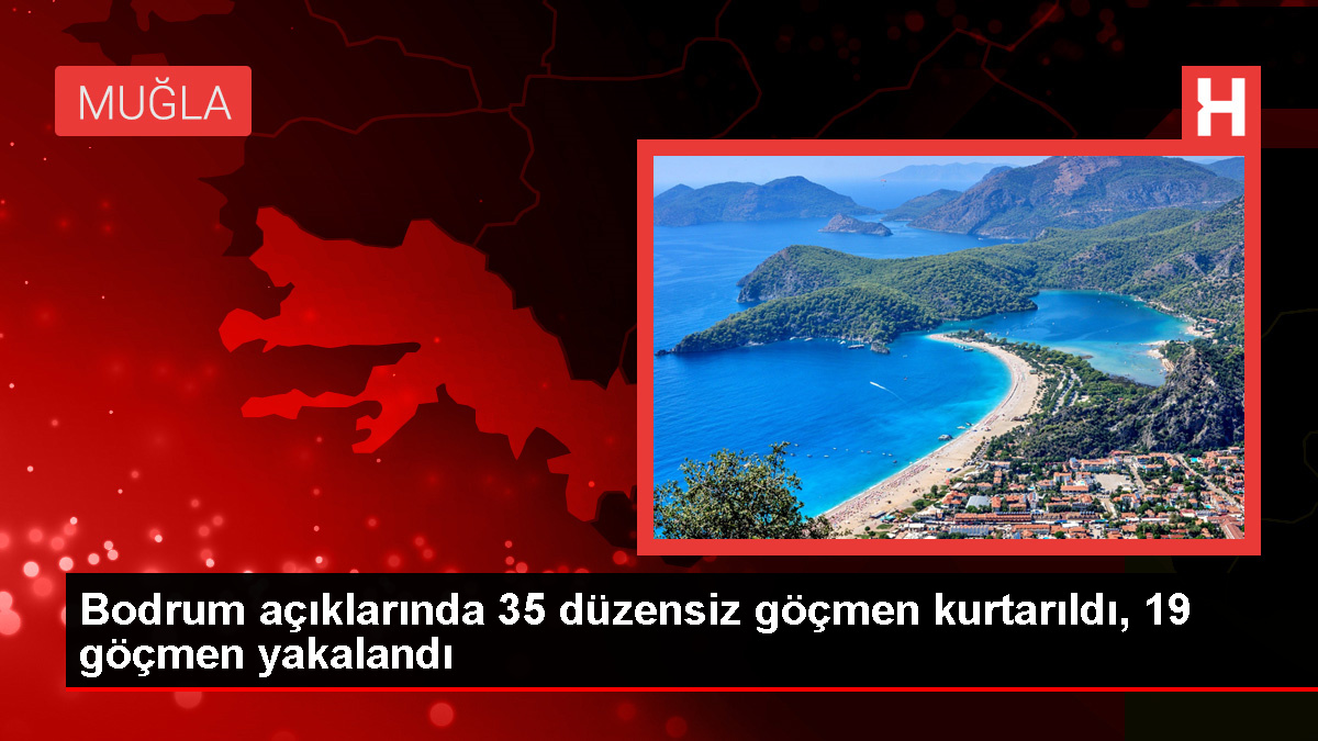 Bodrum Açıklarında 35 Sistemsiz Göçmen Kurtarıldı, 19 Göçmen Yakalandı