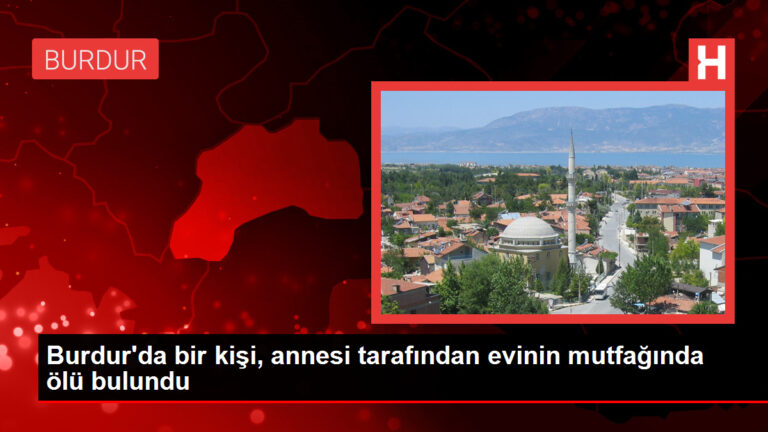 Burdur’da bir kişi, annesi tarafından evinin mutfağında ölü bulundu