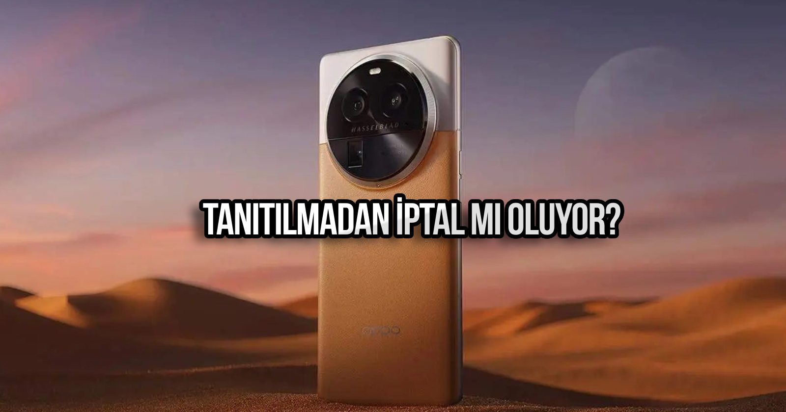 Daha tanıtılmamıştı! Oppo Find X7 Pro iptal mi oluyor?