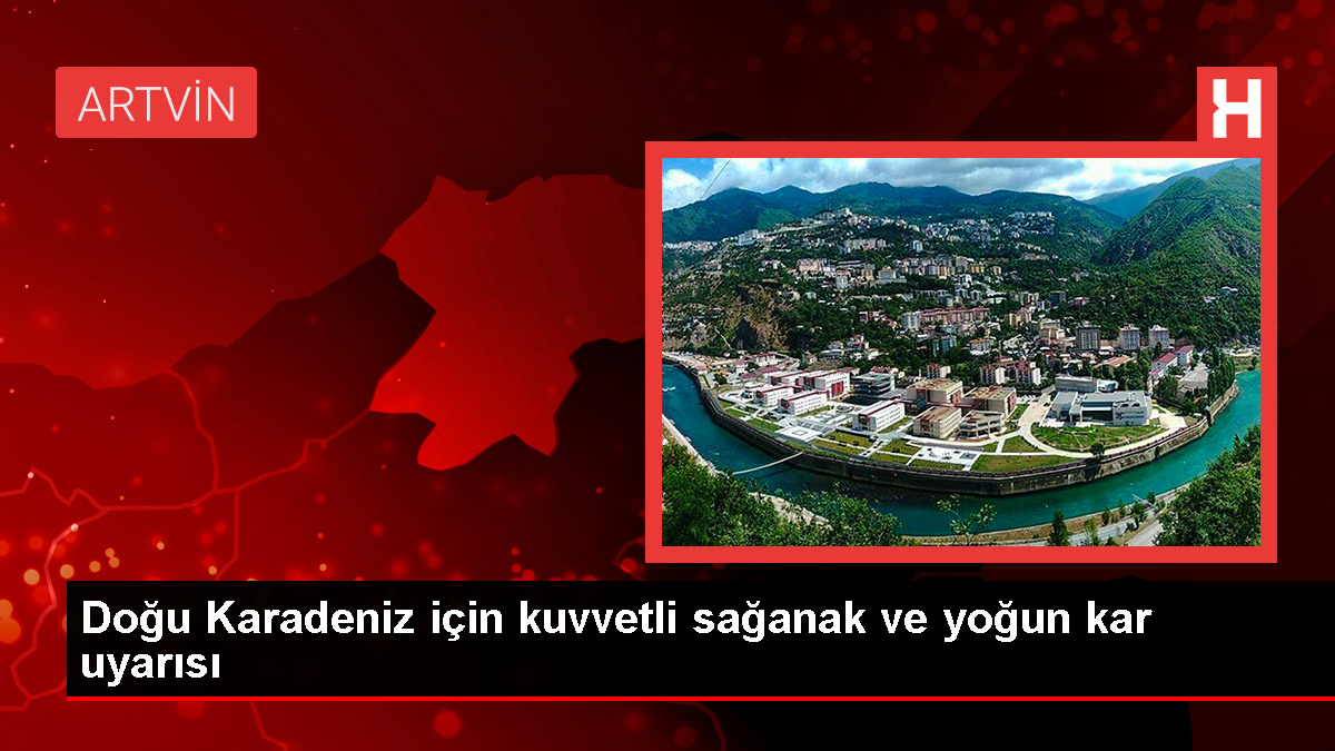 Doğu Karadeniz için kuvvetli sağanak ve yoğun kar uyarısı