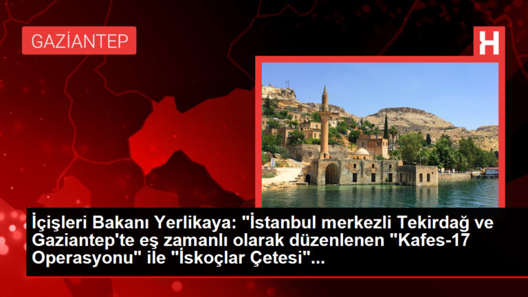İçişleri Bakanı Yerlikaya: “İstanbul merkezli Tekirdağ ve Gaziantep’te eş vakitli olarak düzenlenen “Kafes-17 Operasyonu” ile “İskoçlar Çetesi”…