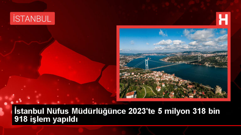 İstanbul Valiliği’nden 2023 İl Nüfus Müdürlüğü İşlem Verileri