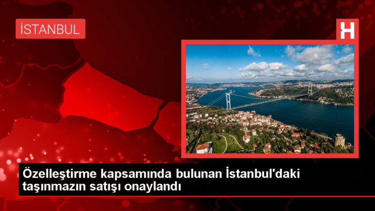 İstanbul’daki taşınmazın satışına onay verildi