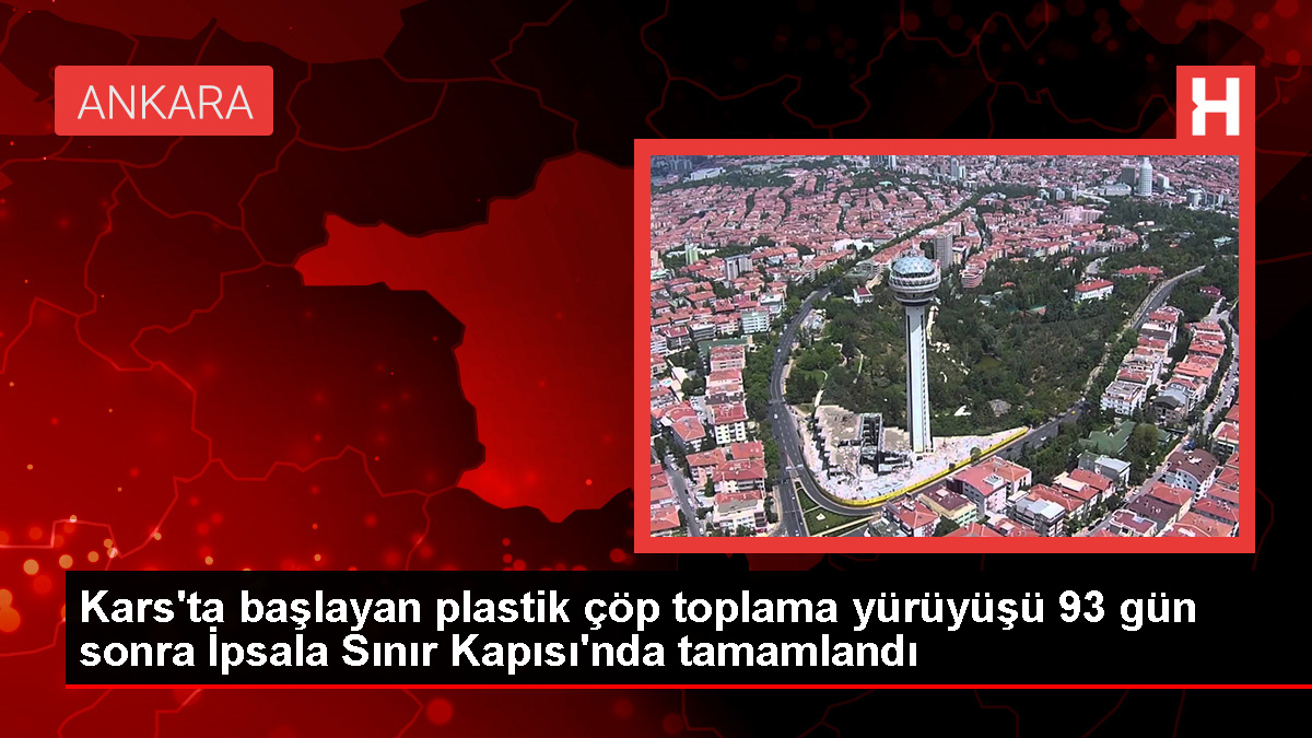 Kars’ta başlayan plastik çöp toplama yürüyüşü 93 gün sonra İpsala Hudut Kapısı’nda tamamlandı