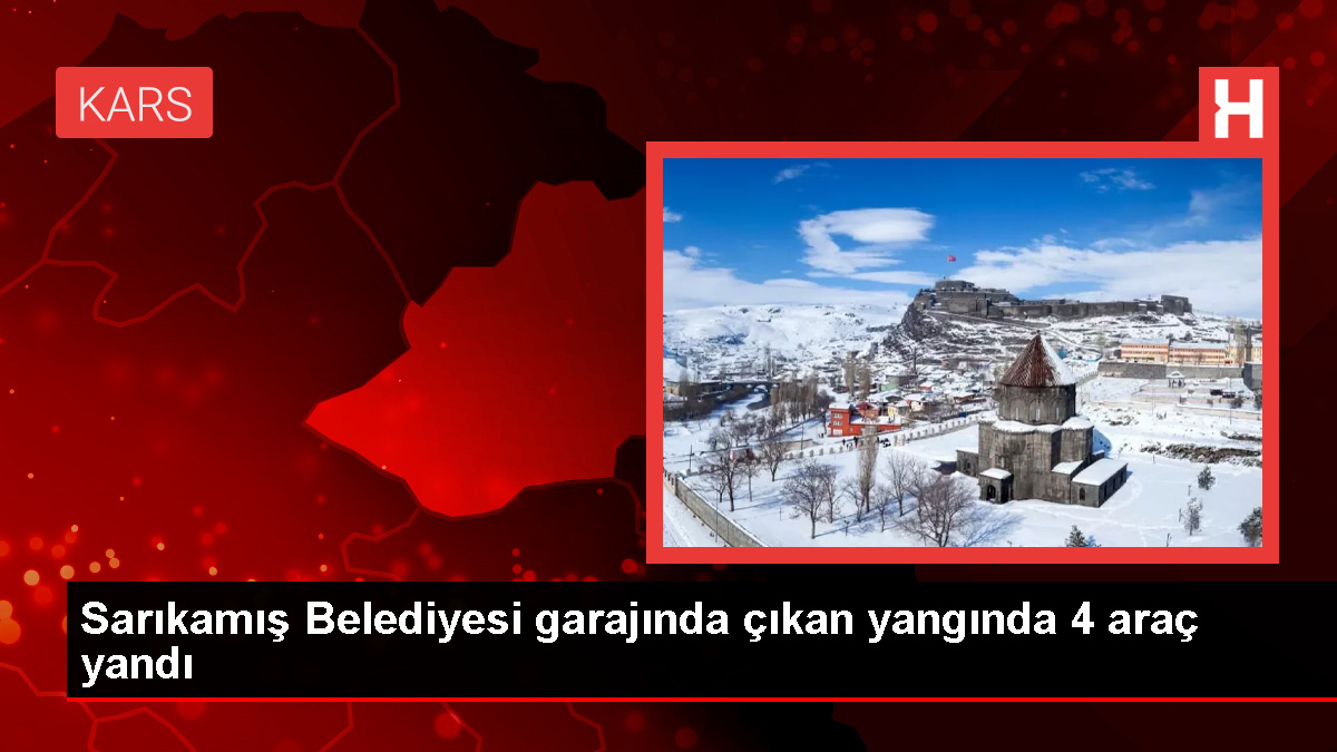 Kars’ta Belediye Garajında Yangın: 4 Araç Kullanılamaz Hale Geldi