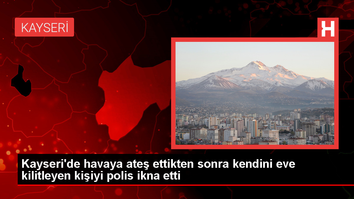 Kayseri’de Evden Ateş Açan Kişi Polis Tarafından İkna Edildi