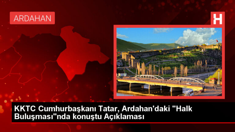 KKTC Cumhurbaşkanı Tatar, Ardahan’da hizmetlerin Erdoğan’ın önderliğiyle gerçekleştiğini söyledi