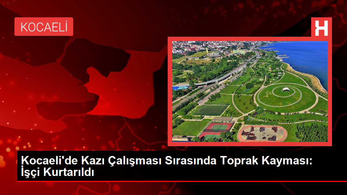 Kocaeli’de Hafriyat Çalışması Sırasında Toprak Kayması: Emekçi Kurtarıldı