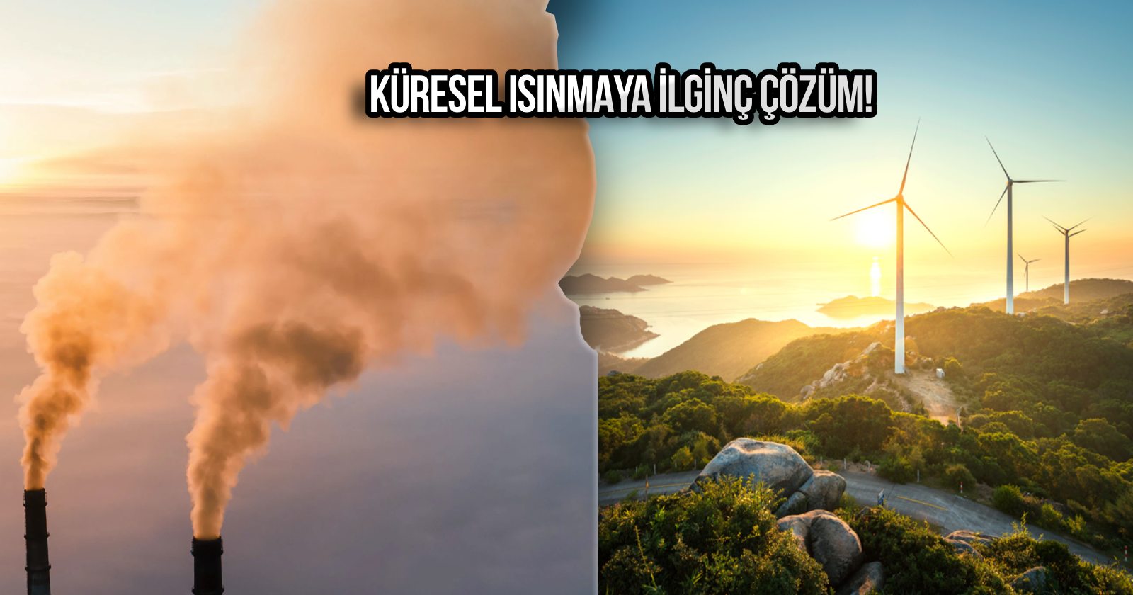 Küresel ısınmaya ilginç çözüm! CO2’den temiz enerji