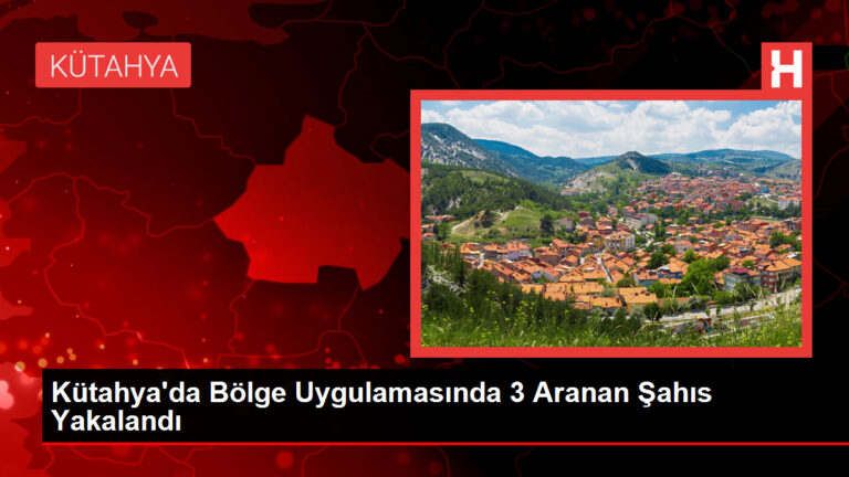 Kütahya’da Bölge Uygulamasında 3 Aranan Şahıs Yakalandı