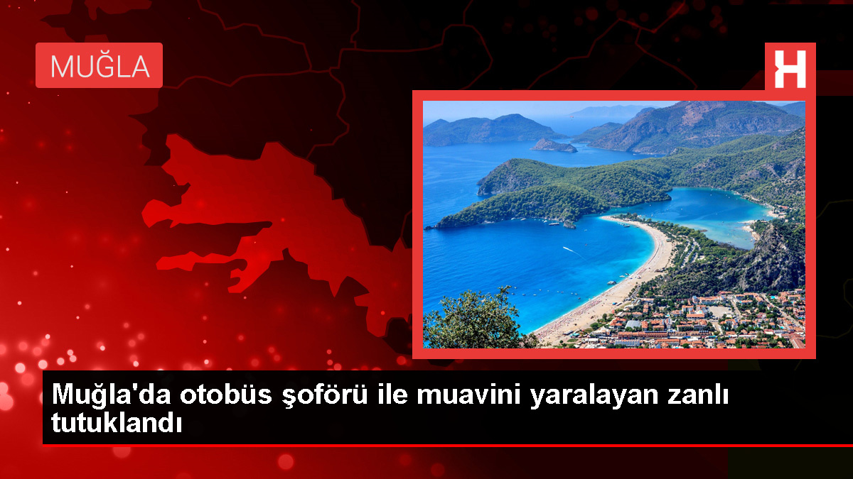 Muğla’da Otobüs Şoförüne Saldıran Kişi Tutuklandı