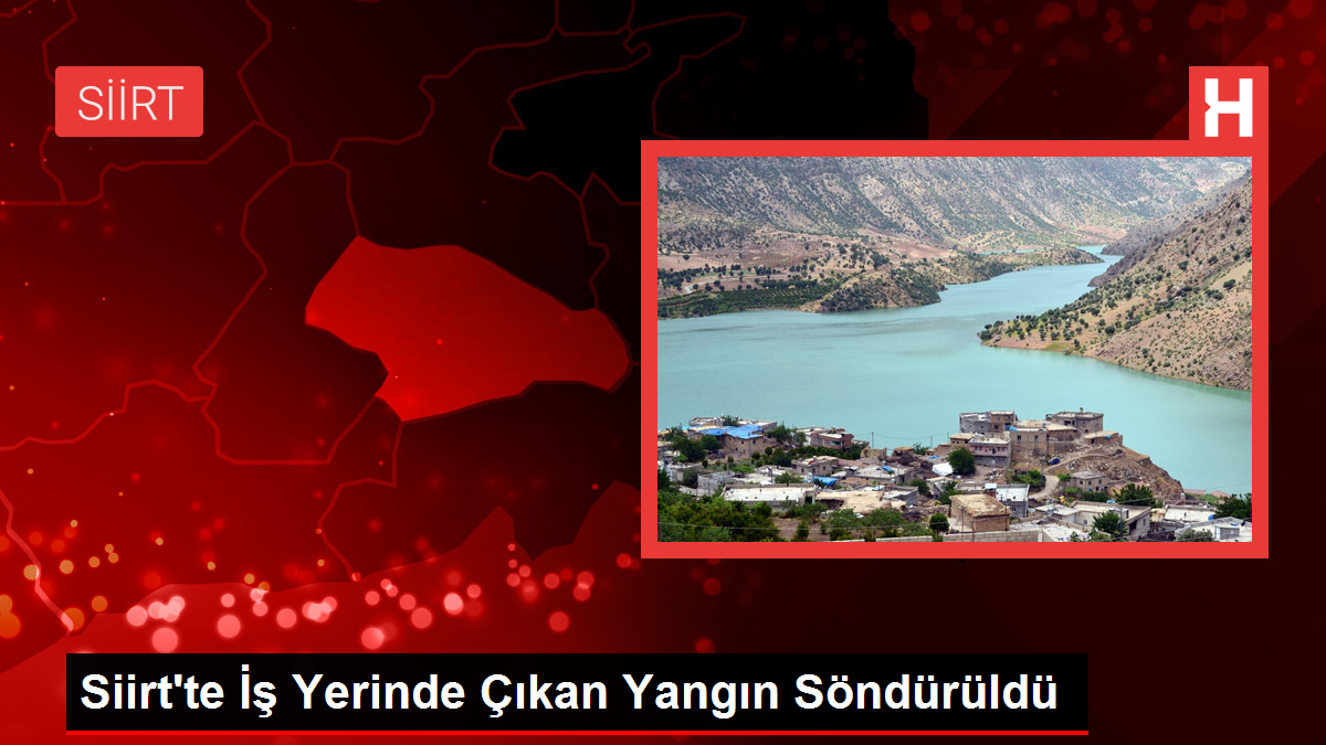 Siirt’te İş Yerinde Çıkan Yangın Söndürüldü