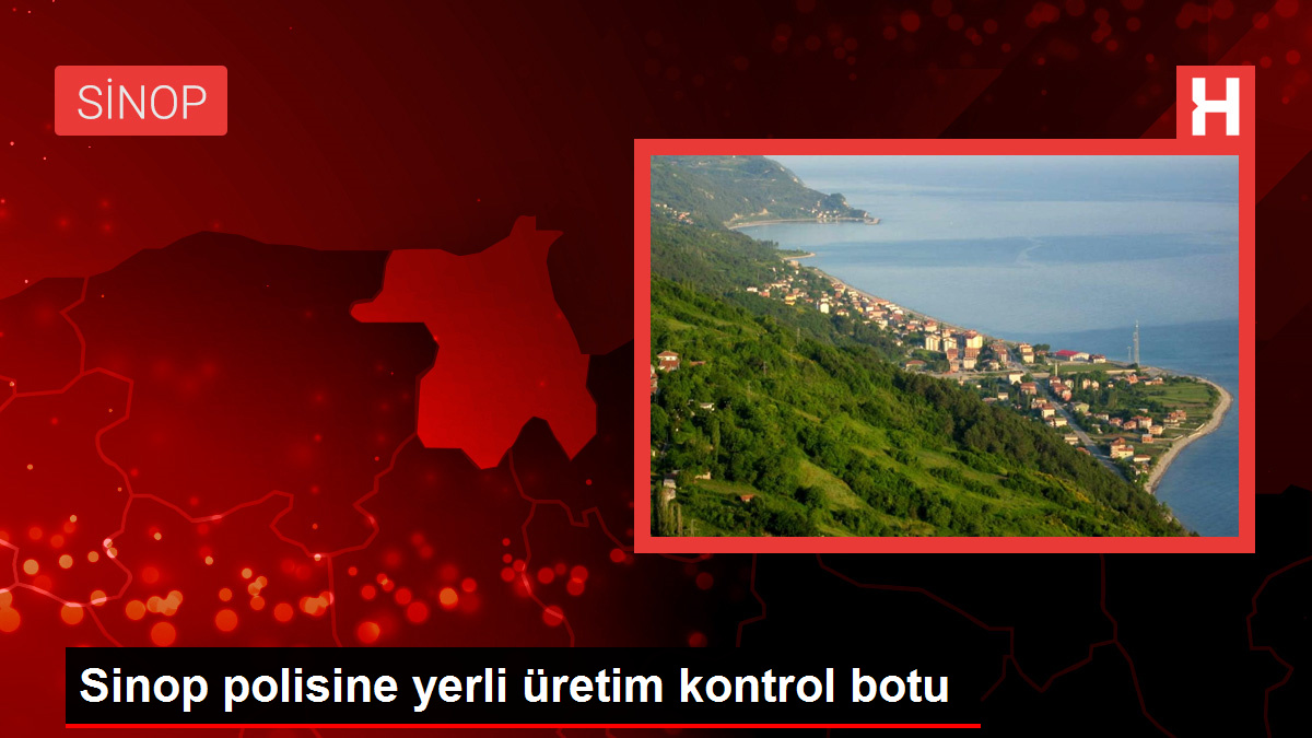 Sinop polisine yerli üretim kontrol botu