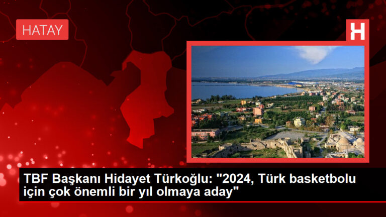 TBF Lideri Hidayet Türkoğlu, 2024 yılının ehemmiyetini vurguladı