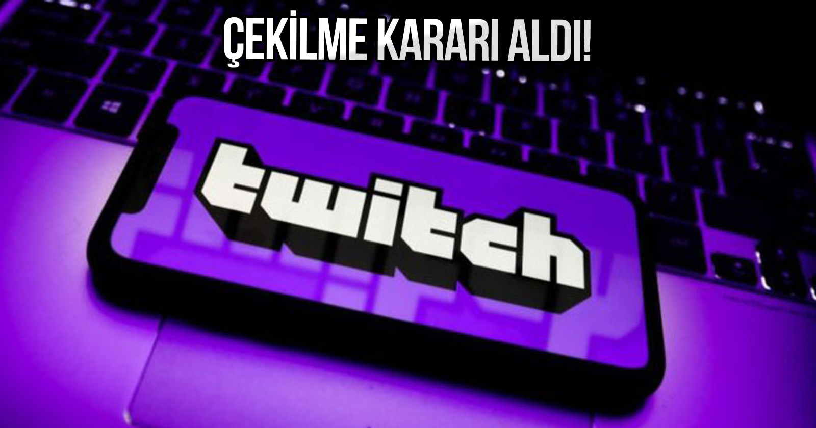 Twitch, bir ülkeden çekiliyor!