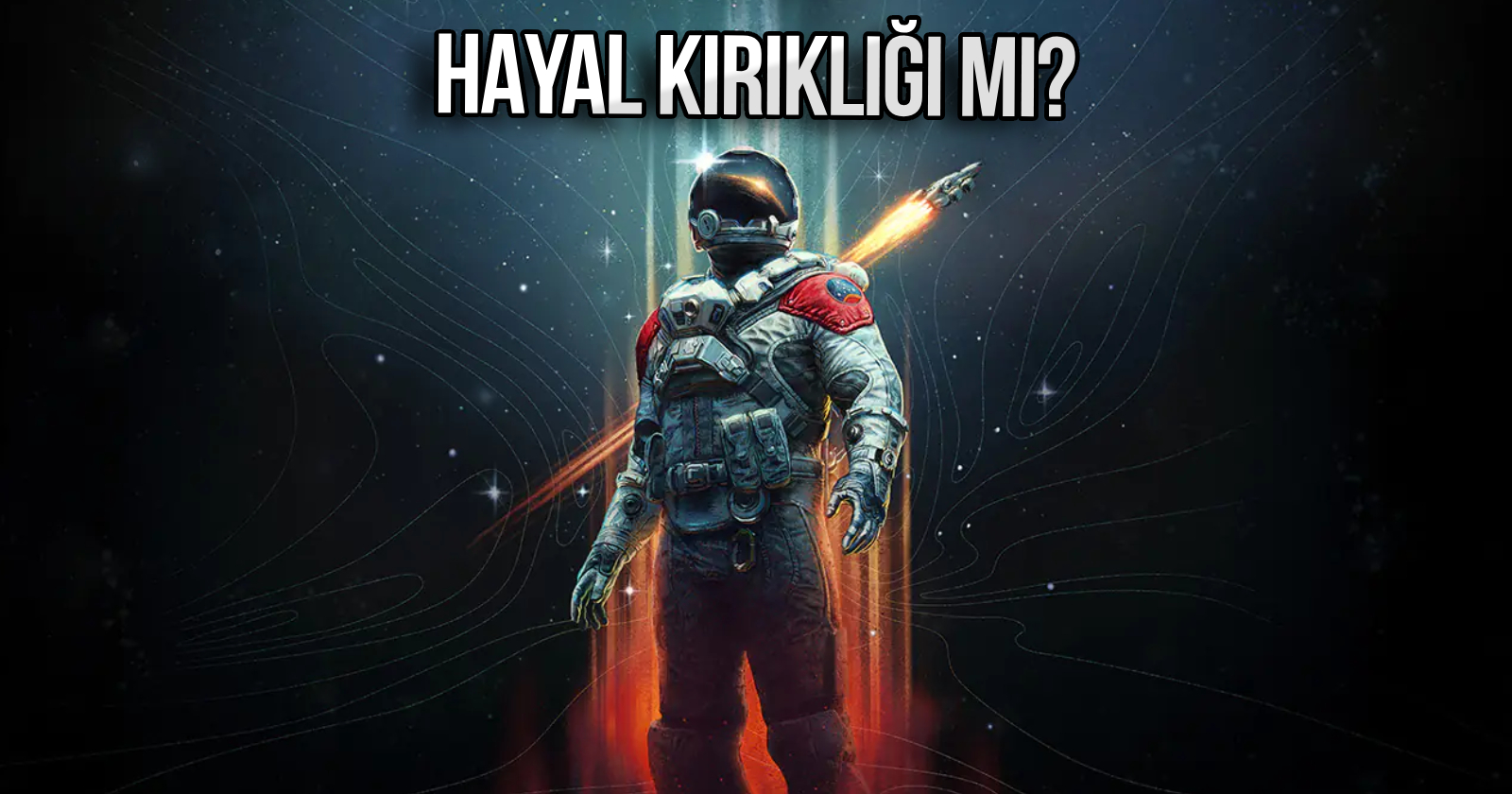 Yüz milyonlarca dolar çöpe mi gitti? Starfield, oyuncuları hüsrana uğrattı!