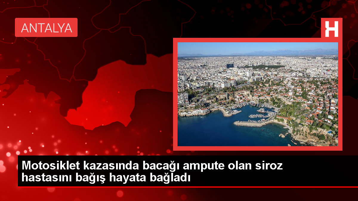 30 Yıl Önce Trafik Kazasında Bacağını Kaybeden Hastaya Bağışlanan Karaciğer Nakledildi