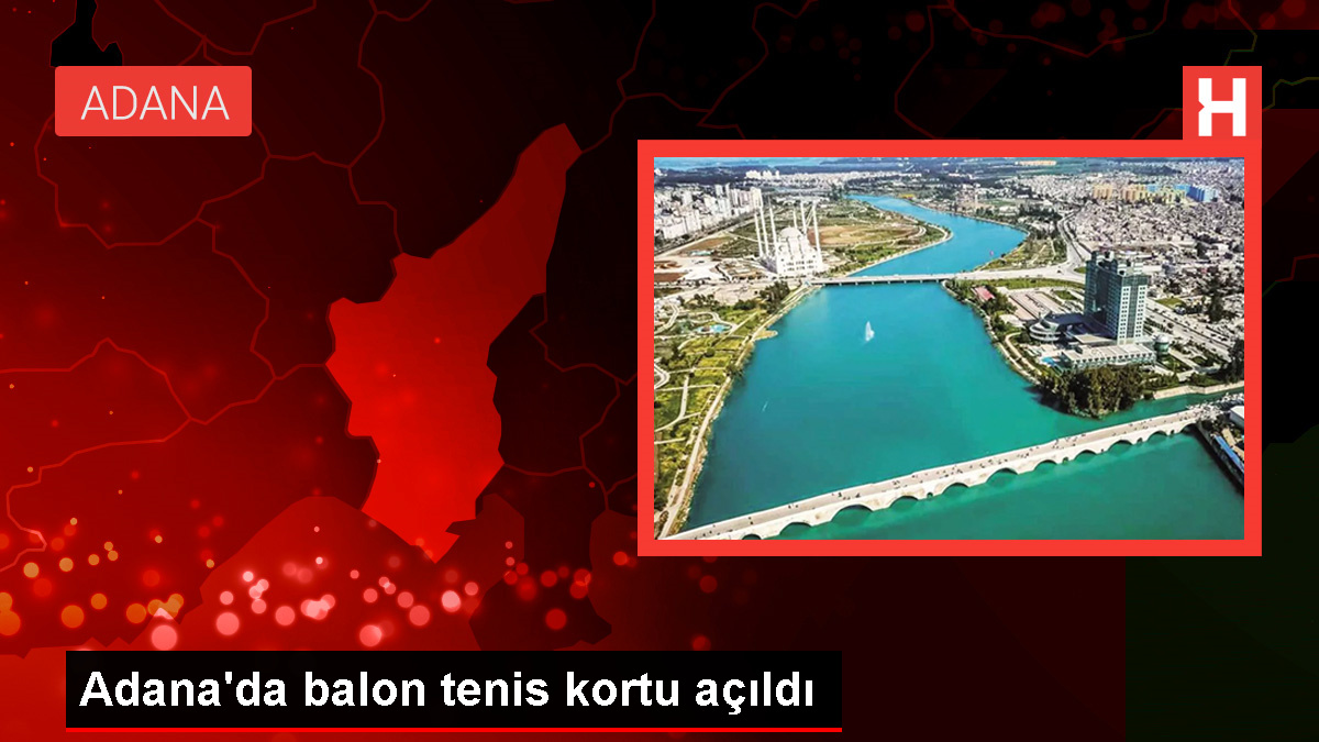 Adana’da Balon Tenis Kortu Hizmete Girdi