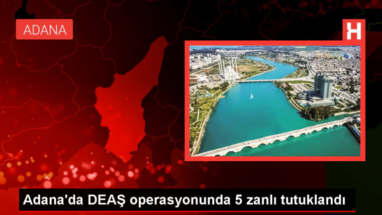 Adana’da DEAŞ operasyonunda 5 zanlı tutuklandı