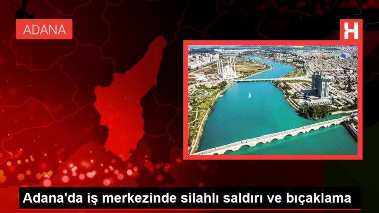 Adana’da iş merkezinde silahlı saldırı ve bıçaklama