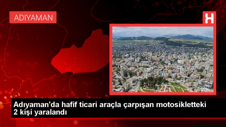 Adıyaman’da hafif ticari araçla motosiklet çarpışması: 2 yaralı