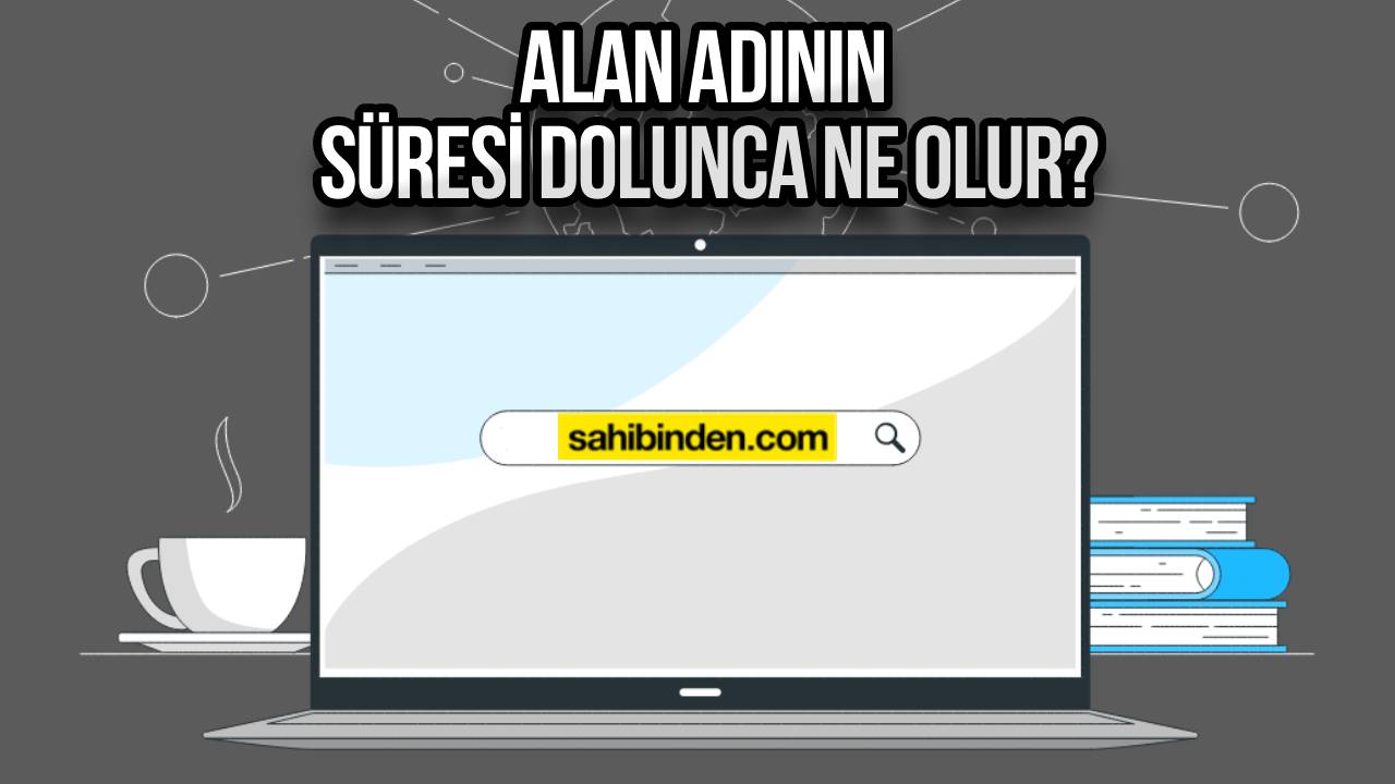 Alan isminin mühleti dolunca ne olur? Domain nedir?