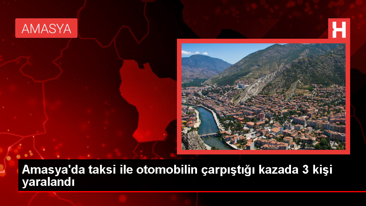 Amasya’da Ticari Taksi ile Araba Çarpıştı: 3 Yaralı