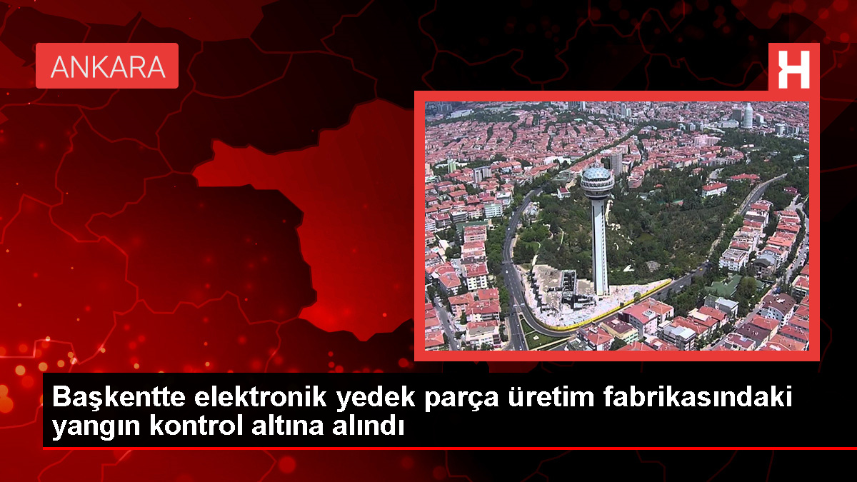 Ankara Sincan Organize Sanayi Bölgesi’ndeki Fabrikada Yangın Kontrol Altına Alındı