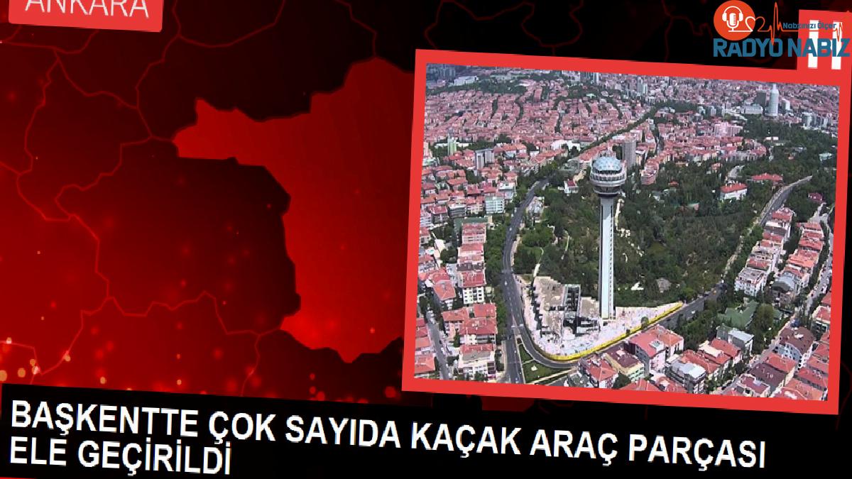 Ankara’da Kaçak Araç Parçaları Operasyonu