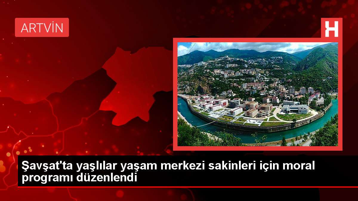 Artvin Şavşat’ta Yaşlılar için Moral Programı Düzenlendi