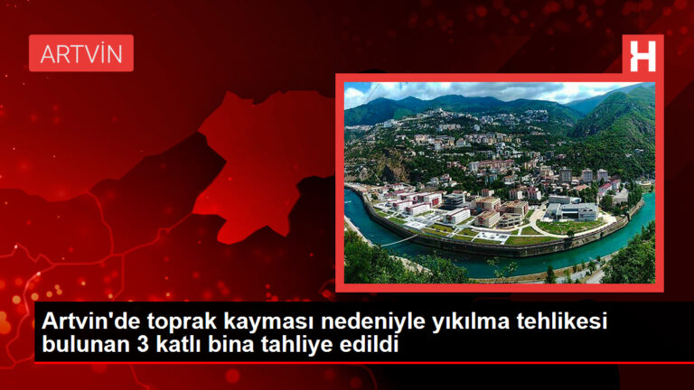 Artvin’de toprak kayması nedeniyle yıkılma tehlikesi bulunan 3 katlı bina tahliye edildi