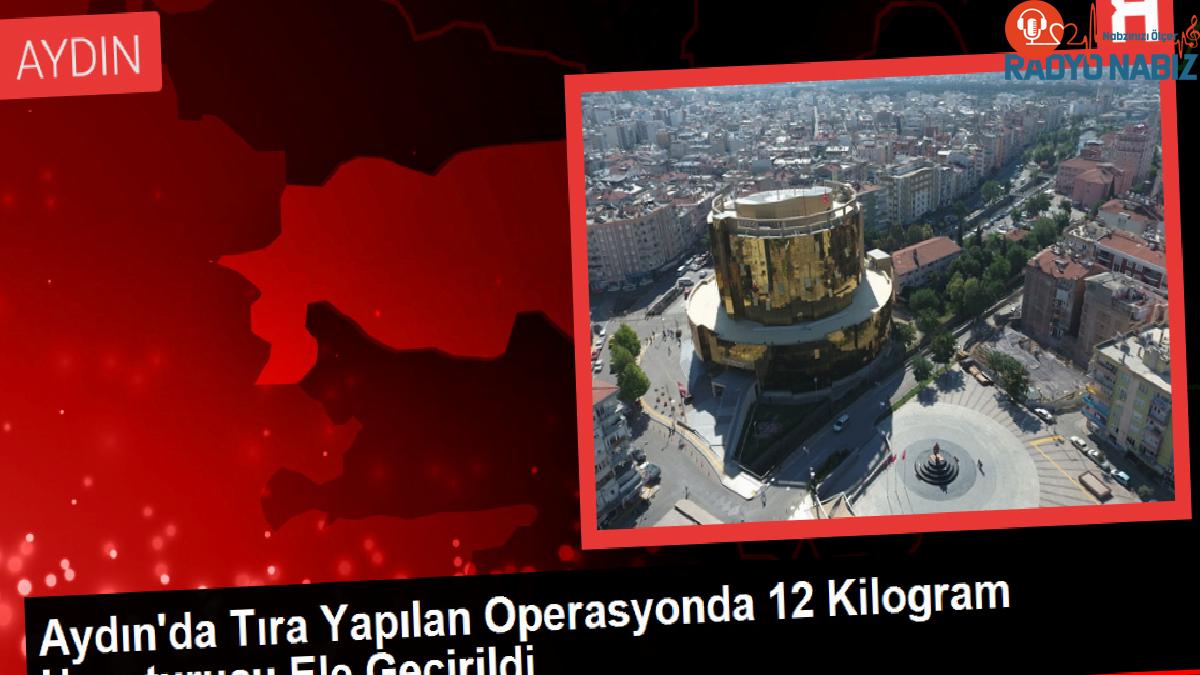 Aydın’da Tıra Yapılan Operasyonda 12 Kilogram Uyuşturucu Ele Geçirildi