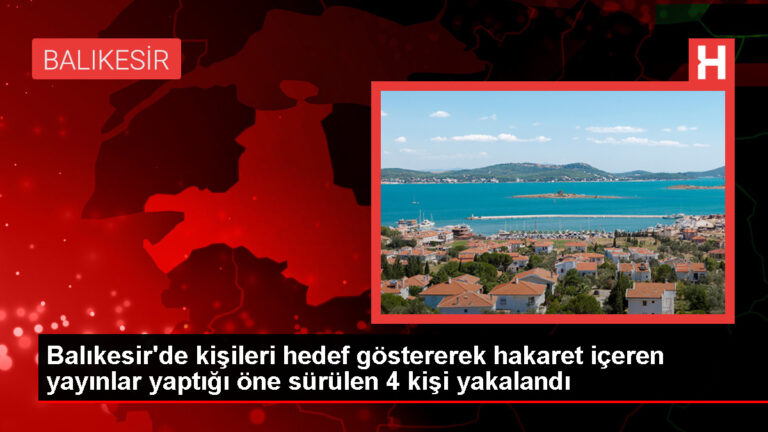 Balıkesir’de Sosyal Medya Üzerinden Hakaret ve İftira Yapan 4 Kişi Gözaltına Alındı