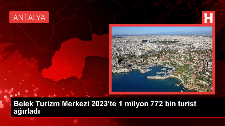 Belek Turizm Merkezi Geçen Yıl 1 Milyon 772 Bin 313 Turist Ağırladı