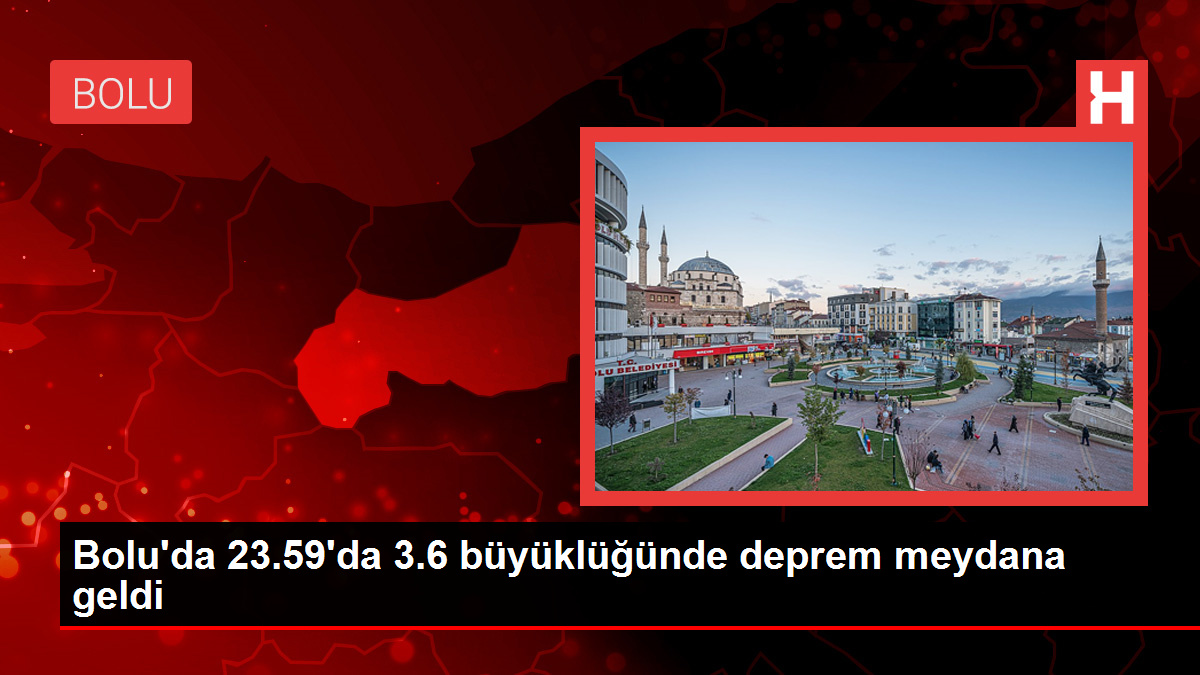 Bolu’da 23.59’da 3.6 büyüklüğünde deprem meydana geldi