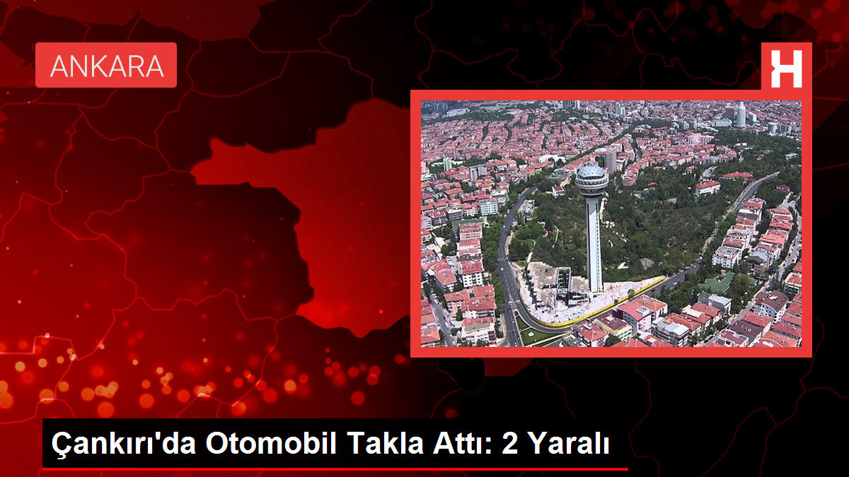 Çankırı’da Otomobil Takla Attı: 2 Yaralı