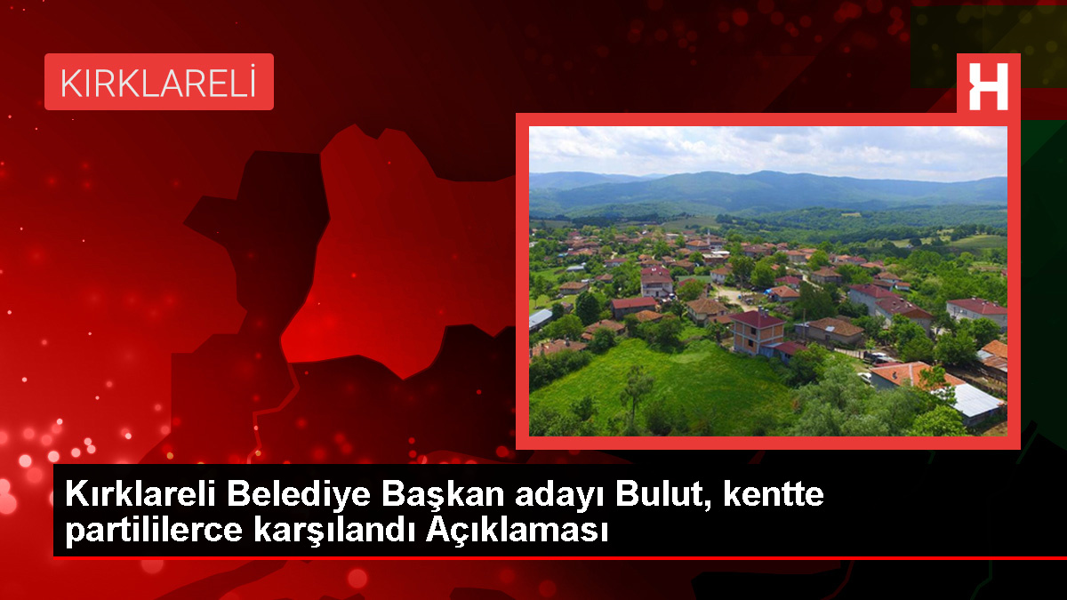 Cumhur İttifakı’nın Kırklareli Belediye Başkan Adayı Derya Bulut Partililer Tarafından Karşılandı