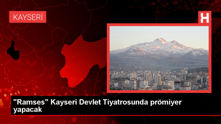 Devlet Tiyatroları’ndan Kayseri’de ‘Ramses’ oyunu prömiyeri