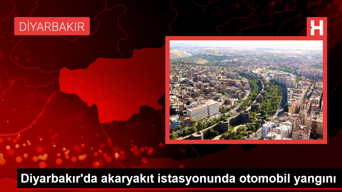 Diyarbakır’da akaryakıt istasyonunda otomobil yangını