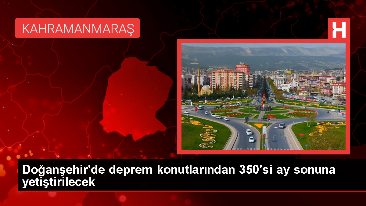 Doğanşehir’deki deprem konutları ay sonunda teslim edilecek