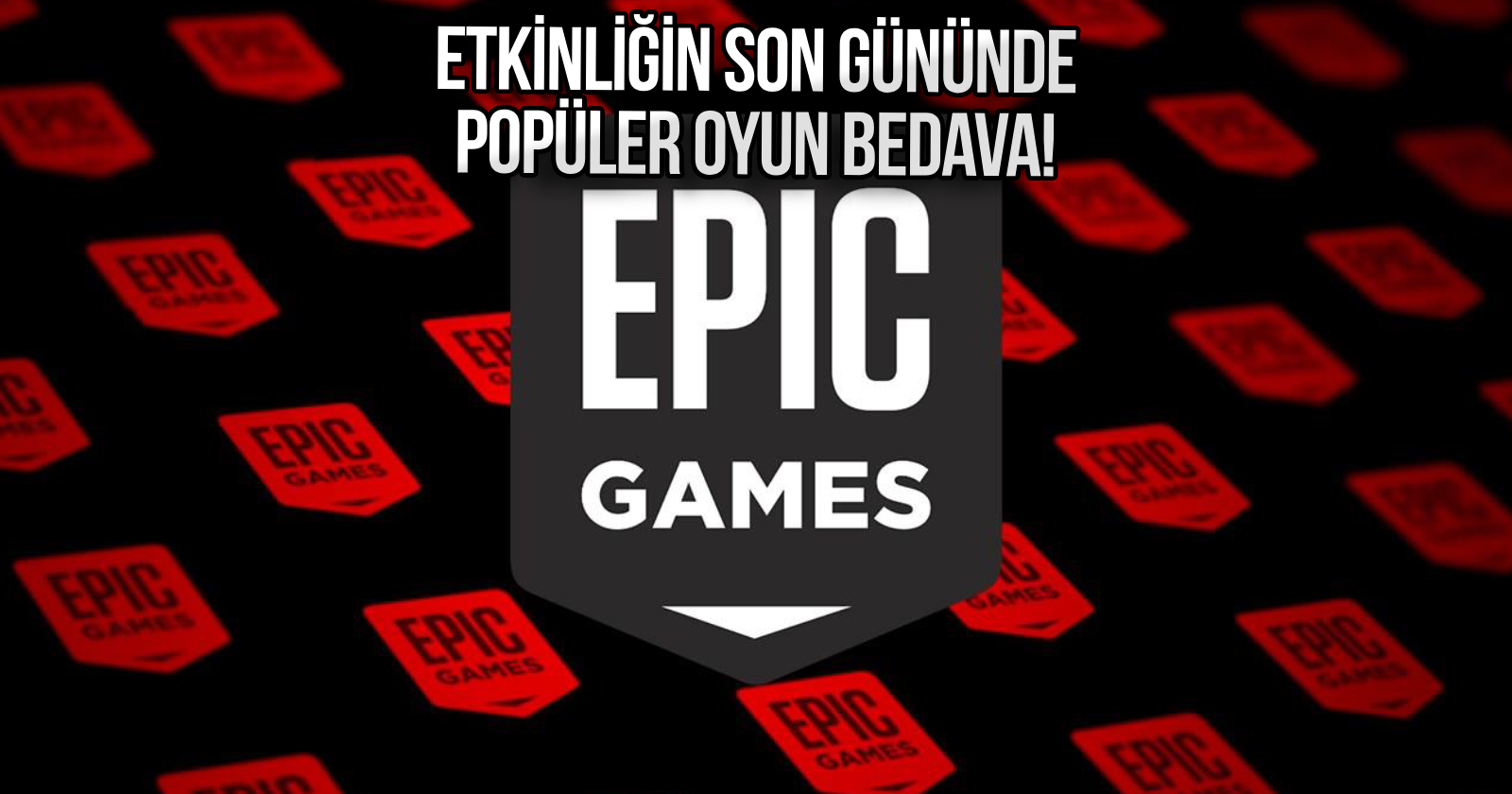 Epic Games bombayı patlattı! Popüler oyun ücretsiz oldu