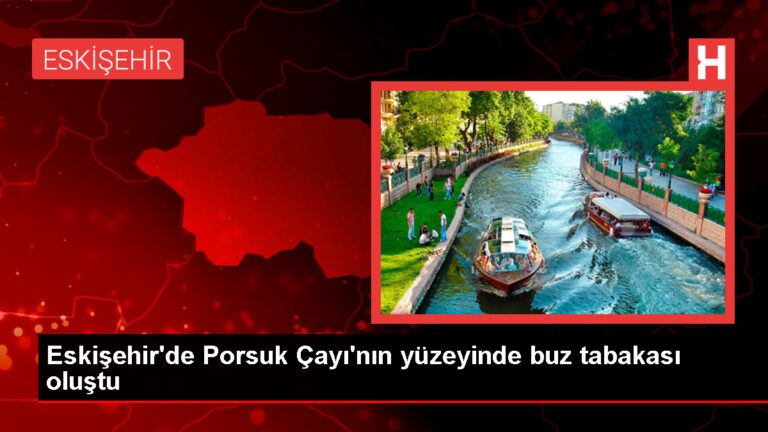 Eskişehir’de Porsuk Çayı Buz Tutarak Hayatı Olumsuz Etkiledi