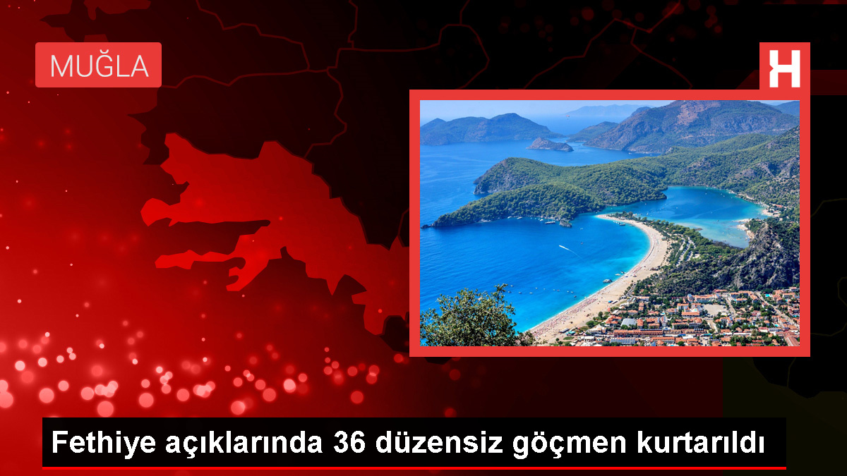 Fethiye Açıklarında 36 Düzensiz Göçmen Kurtarıldı, 3 Göçmen İçin Arama Çalışması Başlatıldı