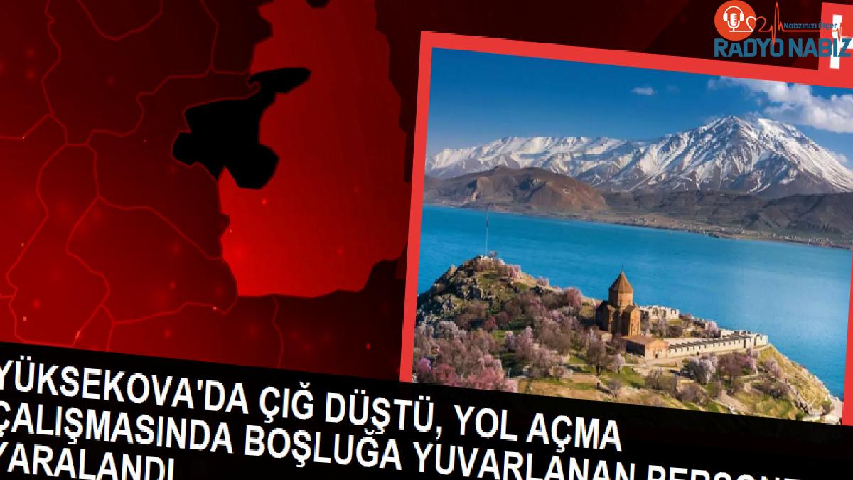 Hakkari Yüksekova’da Çığ Düştü: 10 Metre Yükseklikten Düşen İşçi Ağır Yaralandı