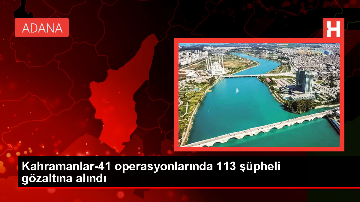 İçişleri Bakanı: Kahramanlar-41 Operasyonlarında 113 Şüpheli Gözaltına Alındı