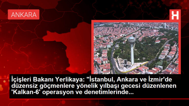 İçişleri Bakanı Yerlikaya: İstanbul, Ankara ve İzmir’de düzensiz göçmenlere yönelik operasyonda 121 kişi yakalandı