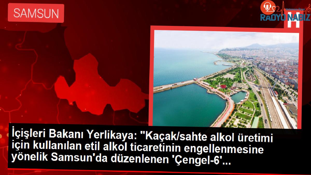 İçişleri Bakanı Yerlikaya: Samsun’da Kaçak Etil Alkol Operasyonunda 1 Ton 56 Litre Ele Geçirildi